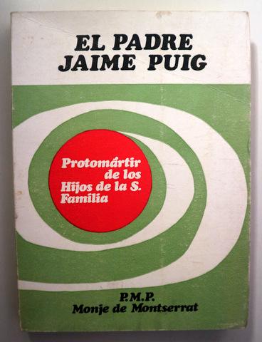 EL PADRE JAIME PUIG. Potomártir de los Hijos de la S. Familia - Barcelona 1969 - Ilustrado