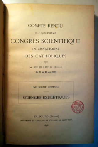 COMPTE RENDU DU QUATRIÈME CONGRÈS SCIENTIFIQUE INTERNATIONAL DES CATHOLIQUES. Deuxième section. SCIENCES EXÉGÉTIQUES - Fribourg