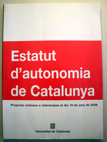 ESTATUT D'AUTONOMIA DE CATALUNYA - ESTATUTO DE AUTONOMÍA DE CATALUÑA  - Barcelona 2006