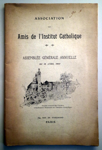 ASSOCIATION DES AMIS DE L'INSTITUT CATHOLIQUE. ASSEMBLÉE GÉNÉRALE ANNUELLE - Paris 1907