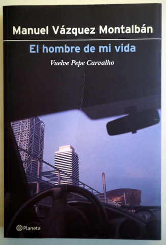 EL HOMBRE DE MI VIDA. Vuelve Pepe Carvalho - Barcelona 2000 - 1ª edición