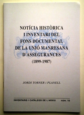 NOTÍCIA HISTÒRICA INVENTARI DEL FONS DOCUMENTAL DE LA UNIÓ MANRESANA D'ASSEGURANCES 1899-1987 - Manresa 2002