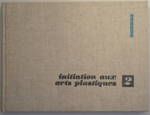 INITIATION AUX ARTS PLASTIQUES 2 - Paris 1970 - Muy ilustrado