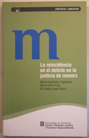 LA REINCIDÈNCIA EN EL DELICTE EN LA JUSTÍCIA DE MENORS - Barcelona 2006