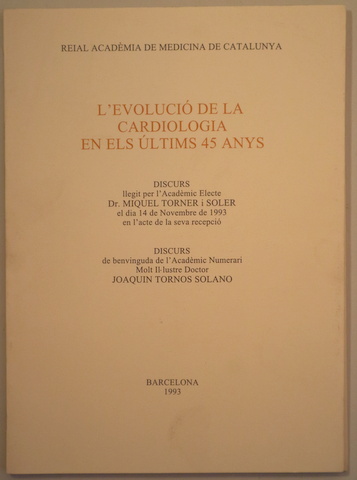 L'EVOLUCIÓ DE LA CARDIOLOGIA EN ELS ÚLTIMS 45 ANYS - Barcelona 1993