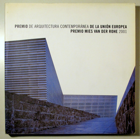 PREMIO DE ARQUITECTURA CONTEMPORÁNEA DE LA UNIÓN EUROPEA. PREMIO MIES VAN DER ROHE 2001 - Barcelona 2001 - Muy ilustrado