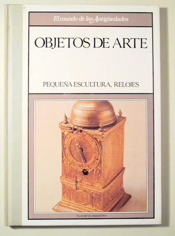 OBJETOS DE ARTE. PEQUEÑA ESCULTURA, RELOJES - Barcelona 1989 - Muy ilustrado