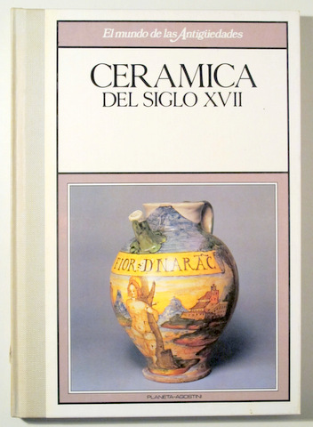 CERAMICA DEL SIGLO XVII - Barcelona 1989 - Muy ilustrado