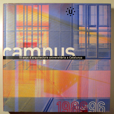 CAMPUS. 10 anys d'arquitectura universitària a Catalunya - Barcelona 1996 - Il·lustrat