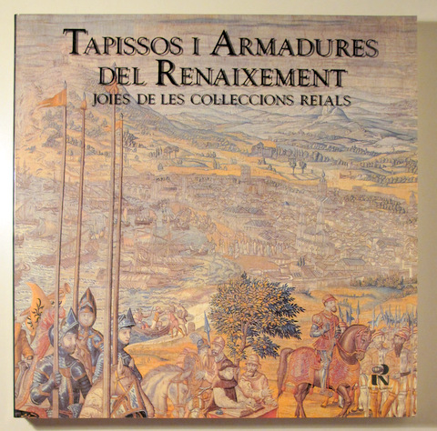 TAPISSOS I ARMADURES DEL RENAIXEMENT. Joies de les col·leccions reials - Barcelona 1992