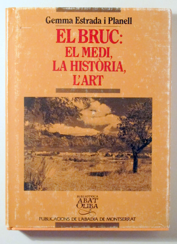 EL BRUC: EL MEDI, LA HISTÒRIA, L'ART - Barcelona 1991 - Il·lustrat