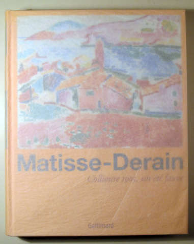 MATISSE-DERAIN. Collioure 1905, un été fauve - Paris 2005 - Muy ilustrado