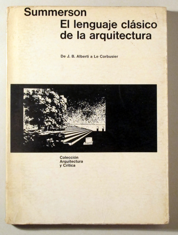 EL LENGUAJE CLÁSICO DE LA ARQUITECTURA. De J.B. Alberti a Le Corbusier - Barcelona 1974