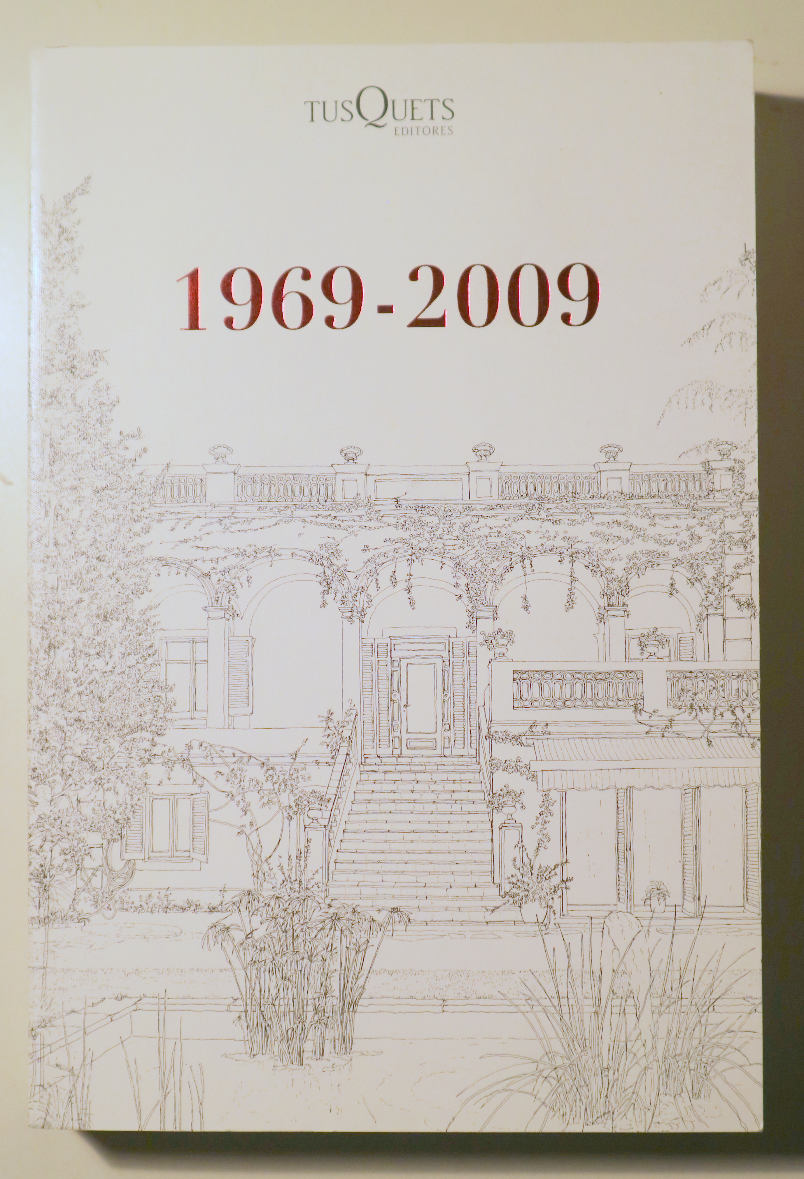 TUSQUETS EDITORES 1969-2009 - Barcelona 2009 - Muy ilustrado