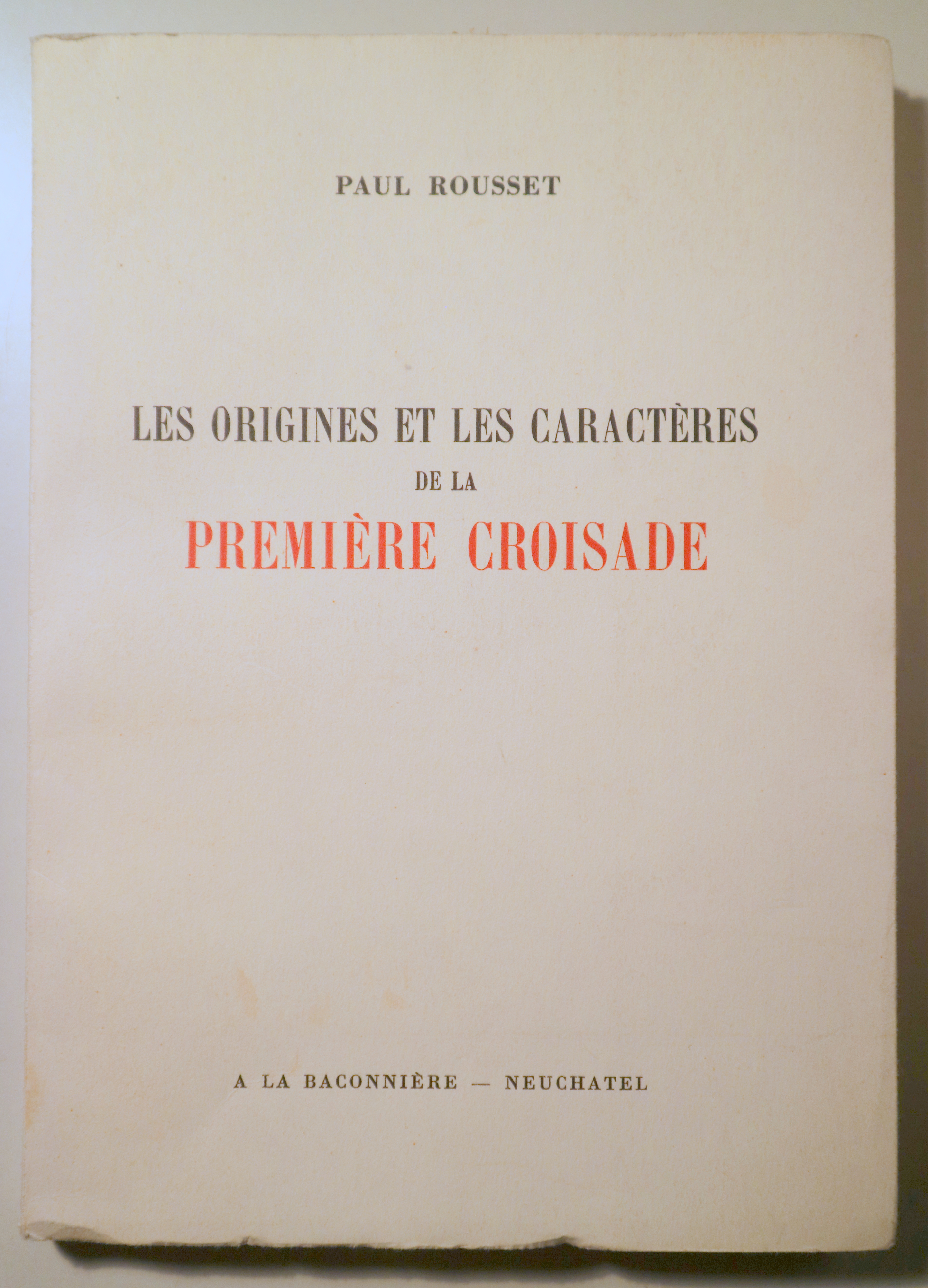 LES ORIGINES ET LES CARACTÈRES DE LA PREMIÈRE CROISADE - Neuchatel 1945
