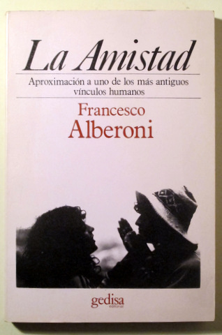 LA AMISTAD. Aproximación a uno de los más antiguos vínculos humanos - Barcelona 1985 - 1ª edición en español