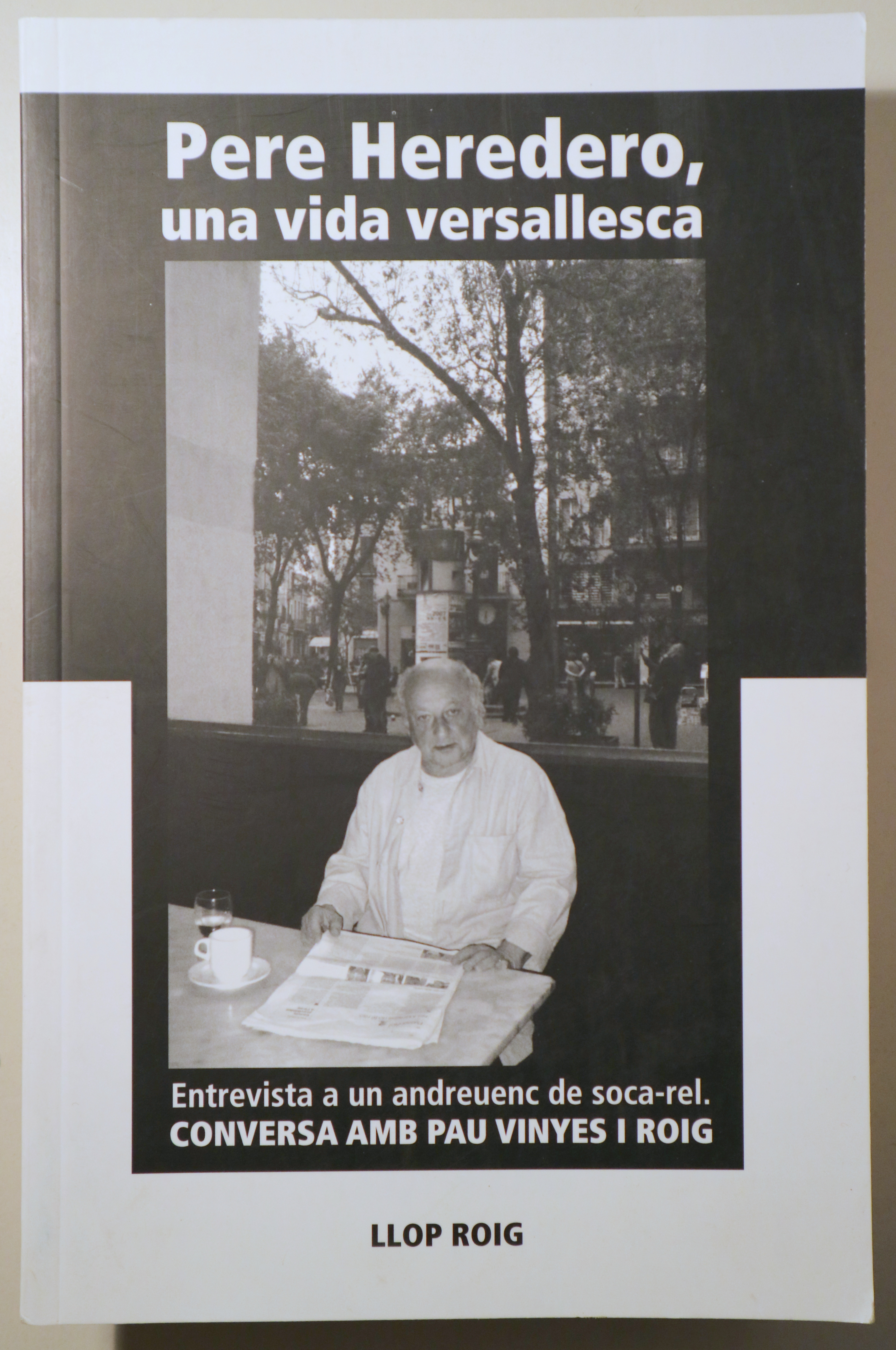 PERE HEREDERO, UNA VIDA VERSALLESCA. Entrevista a un andreuenc de soca-rel - Sant Andreu de Palomar 2007 - Il·lustrat (Dedicat)