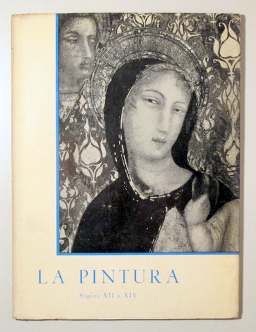 LA PINTURA. Siglos XII a XIV - Barcelona 1956 - Muy ilustrado