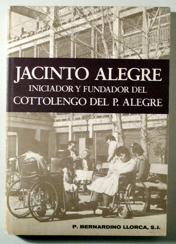 JACINTO ALEGRE INICIADOR Y FUNDADOR DEL COTTOLENGO DEL P. ALEGRE - Barcelona 1977  - Ilustrado