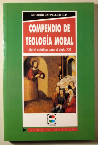 COMPENDIO DE TEOLOGÍA MORAL. Moral católica para el siglo XXI - Madrid 2003