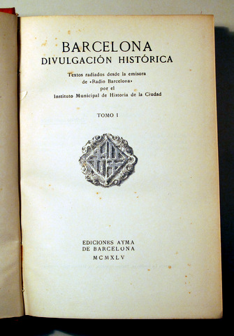 BARCELONA. DIVULGACIÓN HISTÓRICA. Tomo I - Barcelona 1945 - Ilustrado