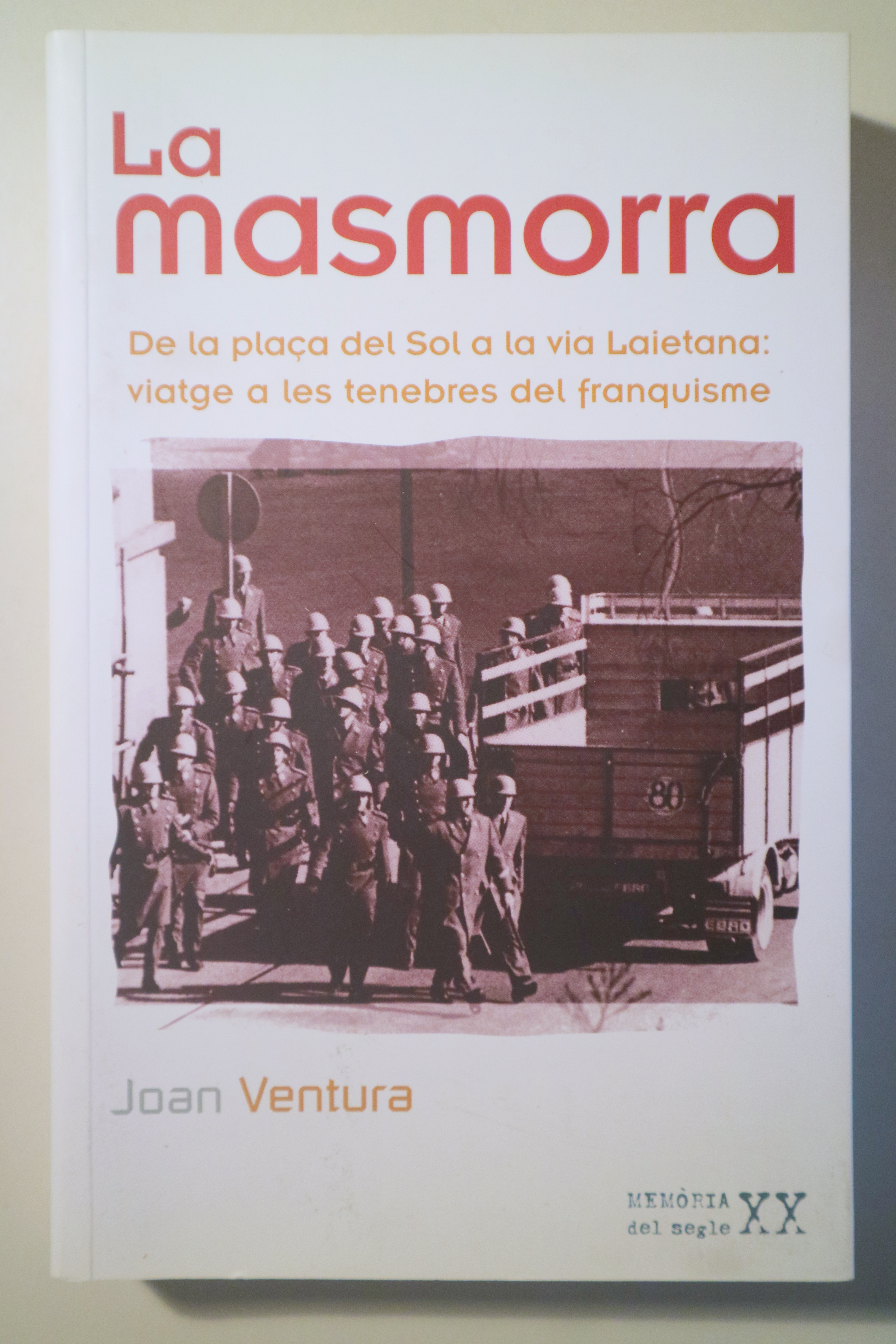 LA MASMORRA. De la plaça del Sol a la via Laietana. Viatge a les tenebres del franqusime - Valls 2007 - Dedicat