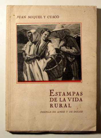 ESTAMPAS DE LA VIDA RURAL. POEMAS DE AMOR Y DE DOLOR - Barcelona 1940