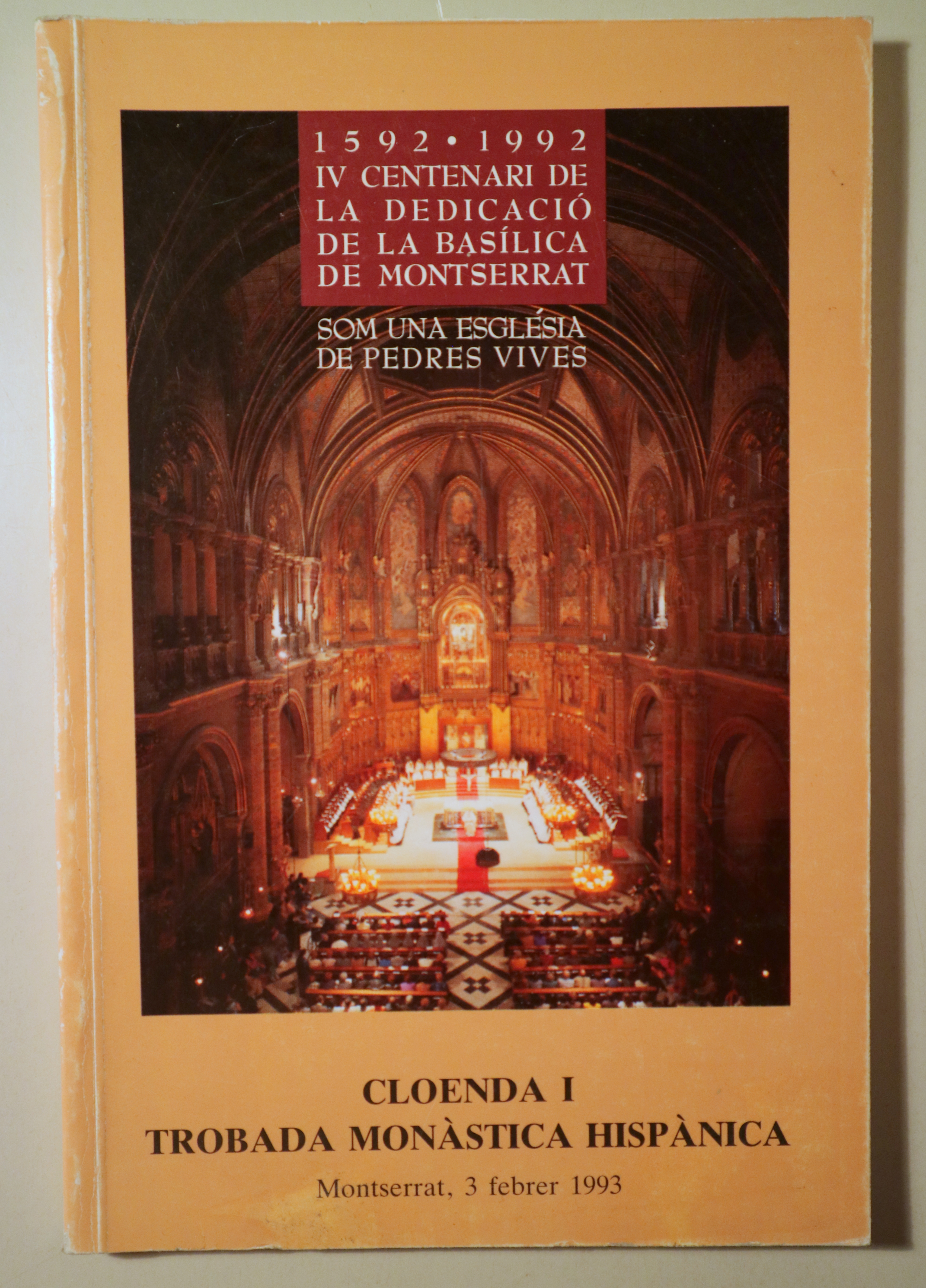 IV CENTENARI DE LA DEDICACIÓ DE LA BASÍLICA DE MONTSERRAT, 1592-1992. Cloenda i trobada monàstica hispànica. Montserrat, 3 febr